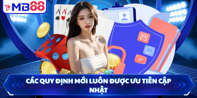 Các quy định mới luôn được ưu tiên cập nhật